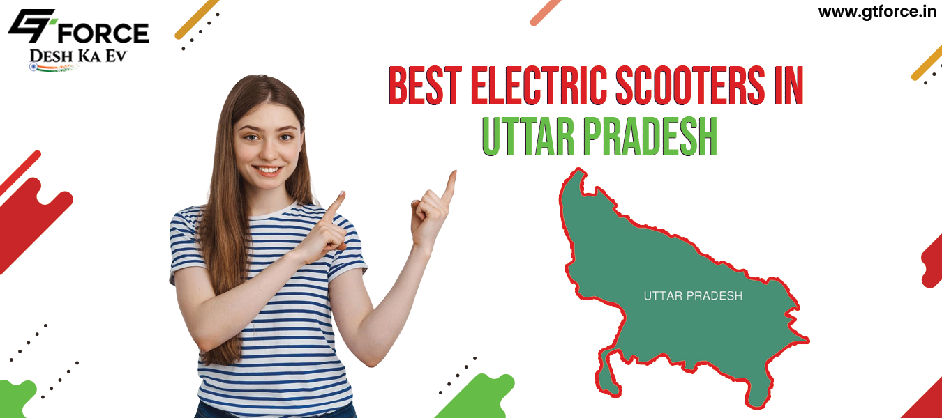 Best Electric Scooters in Uttar Pradesh | GT Force EVs for Sustainable Mobility