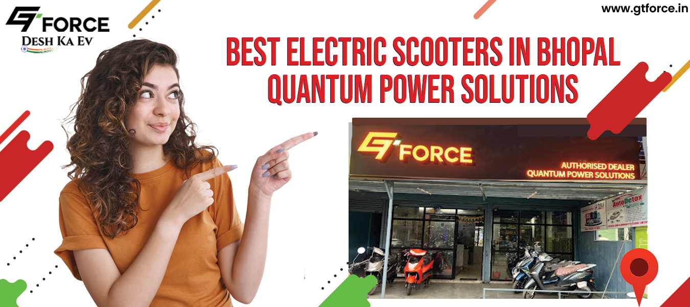 Best Electric Scooters in Bhopal | GT Force EV Dealer - Quantum Power Solutions